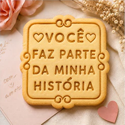 Kit Carimbo + Cortador Biscoitos Você Faz Parte da Minha História, Cliente, Frases, Pasta Americana