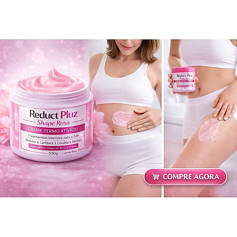 Reduct Pluz Shape Rosa – Creme Termo Ativado Redutor de Medidas 300g ativo