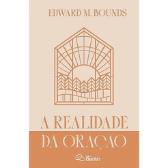 A Realidade da Oração | Edward M. Bounds