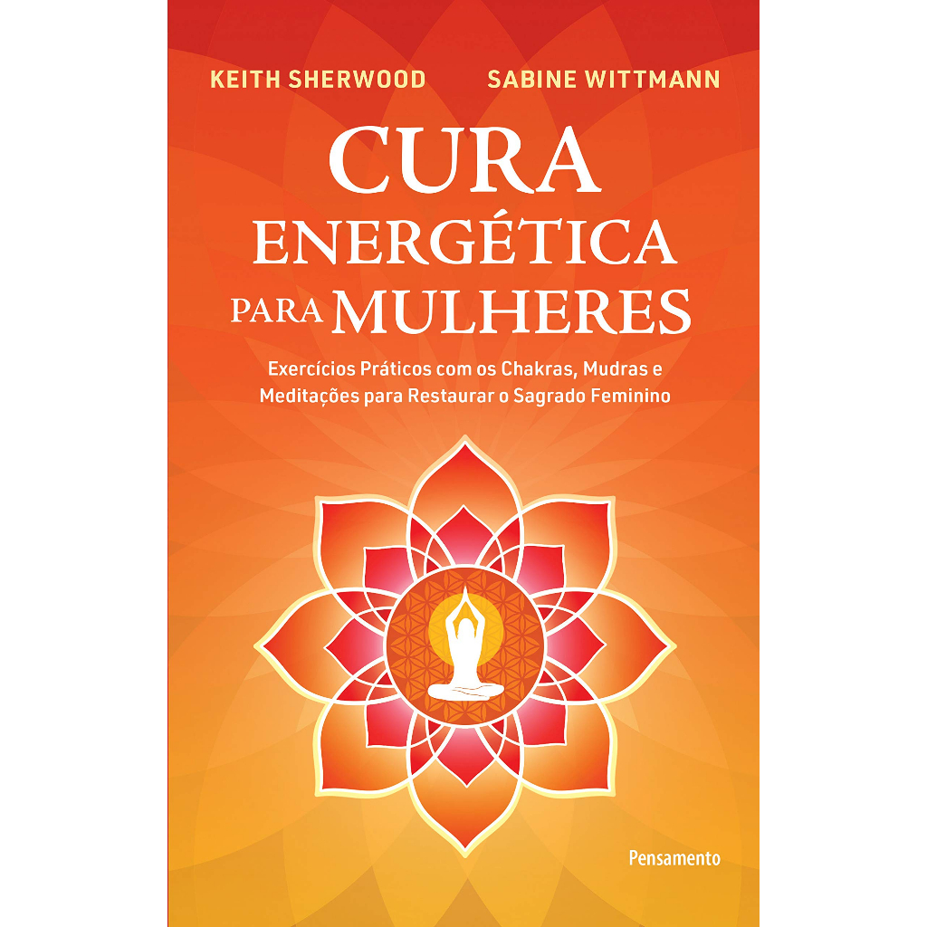 Livro Cura Energética para Mulheres: Exercícios Práticos com os Chakras, Mudras e Meditações para Restaurar o Sagrado