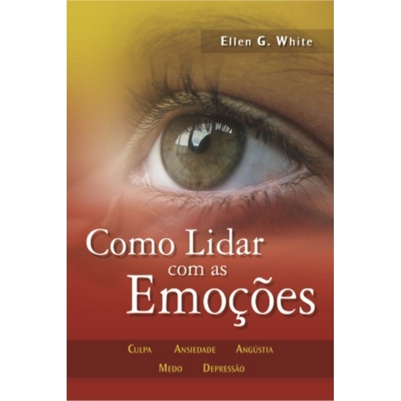 Livro Como Lidar com as Emoções - Como lidar com a Culpa, Ansiedade, Angústia, Medo e Depressão - CPB