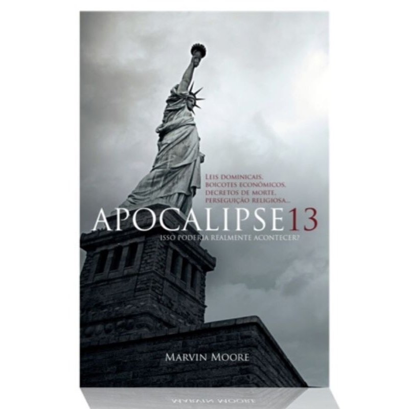 Livro Apocalipse 13 - Leis Dominicais, Boicotes Económicos, Decretos de Morte e Perseguição Religiosa - Isso poderia realmente Acontecer? | Marvin Moore - CPB