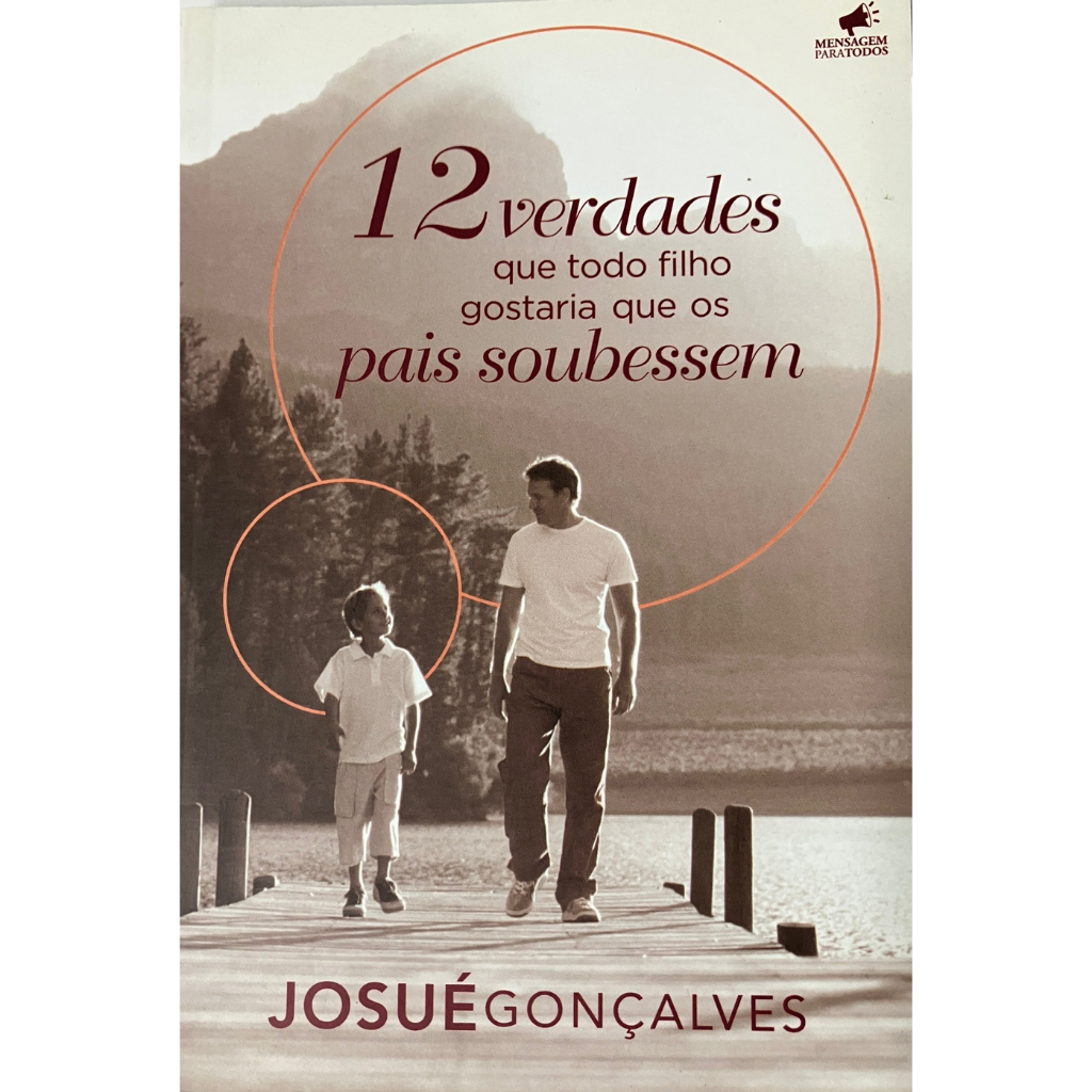 12 Verdades Que Todo Filho Gostaria Que os Pais Soubessem Josué Gonçalves