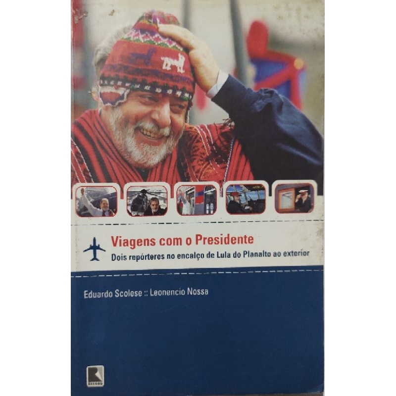 Livro Viagens Com O Presidente Lula Do Planato ao Exterior Eduardo Scolese Otimo Estado
