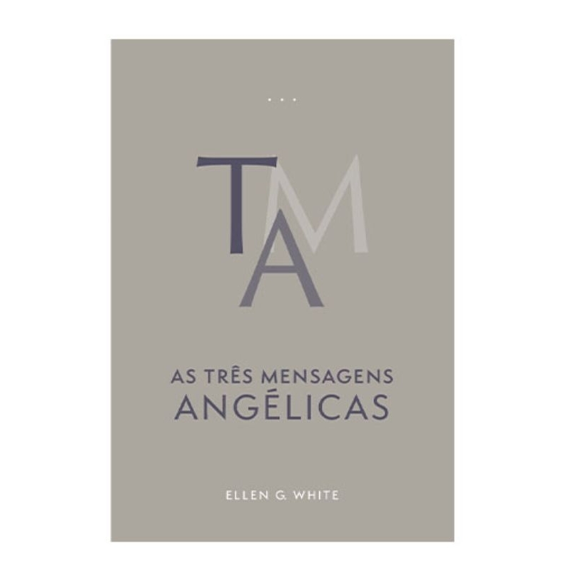 Livro As Três Mensagens Angélicas - Ellen G. White - CPB (Edição Atualizada - Brochura)