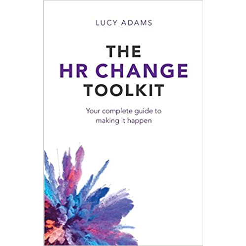 The Hr Change Toolkit: Your Complete Guide To Making It Happen - Lucy Adams