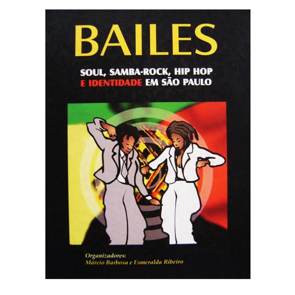 Livro Bailes - Soul Samba-rock Hip Hop e Identidade Em São Paulo - Marcio Barbosa e Esmeralda