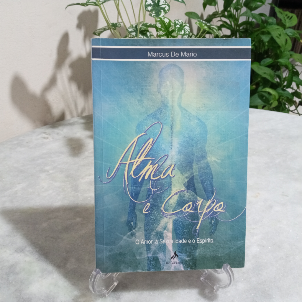 Livro: Alma e Corpo : O Amor, a Sexualidade e o Espírito - Marcus De Mario