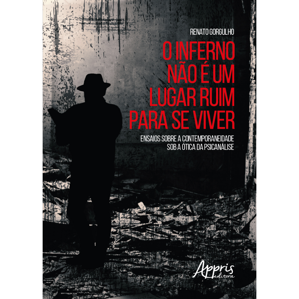O Inferno não é um Lugar Ruim para se Viver: Ensaios Sobre a Contemporaneidade sob a Ótica da Psicanálise