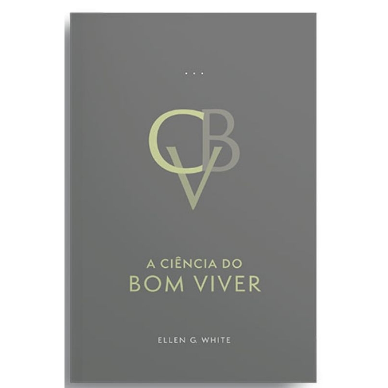 Livro A Ciência Do Bom Viver (edição Atualizada - Encadernado) - Ellen G. White