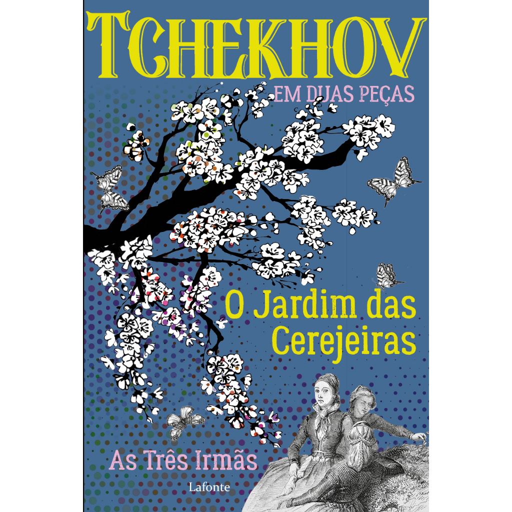 Tchekhov em duas peças: O jardim das cerejeiras/ As 3 irmãs