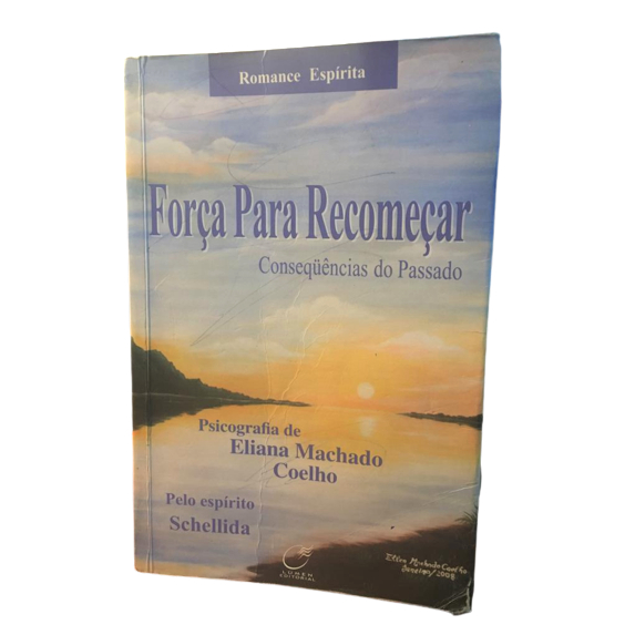 Livro Força Para Recomeçar Consequências do Passado; Eliana Machado Coelho