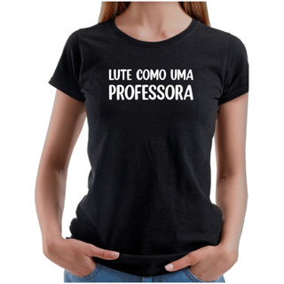 Camiseta Uniforme Lute como uma professora Baby Look Escola Aulas