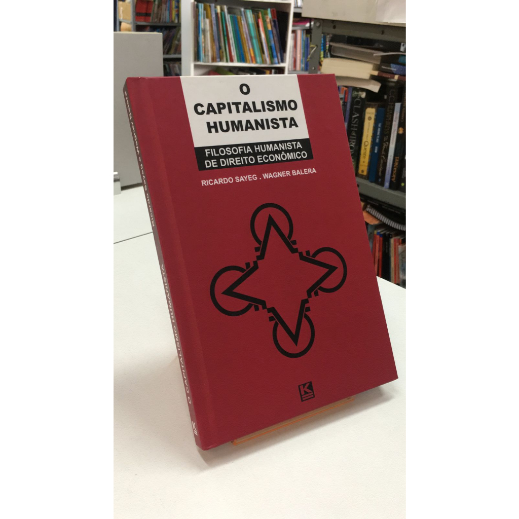 LIVRO - O CAPITALISMO HUMANISTA - FILOSOFIA HUMANISTA DE DIREITO ECONÔMICO - RICARDO SAYEG E WAGNER BALERA - CAPA DURA - AUTOGRAFADO PELO AUTOR - DIREITO