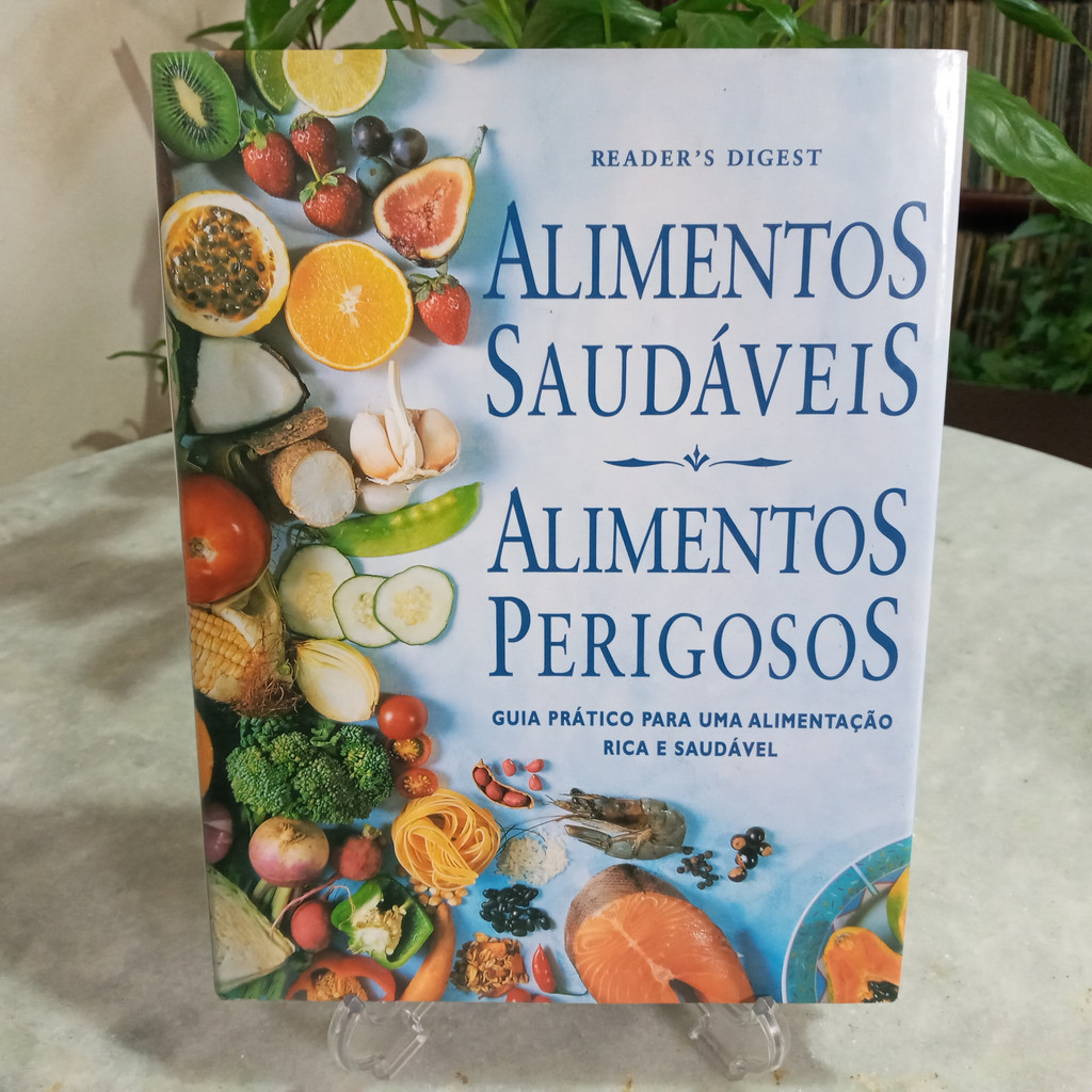 Livro: Alimentos Saudáveis, Alimentos Perigosos : Guia Prático Para Uma Alimentação Rica E Saudável - Reader's Digest