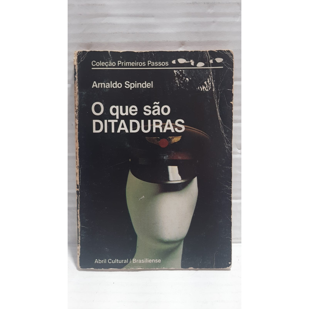 LIVRO - O Que São Ditaduras - Coleção Primeiro Passos - Arnaldo Spindel