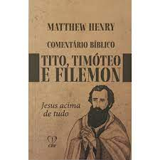 Comentário Bíblico de Tito, Timóteo e Filemon - Matthew Henry