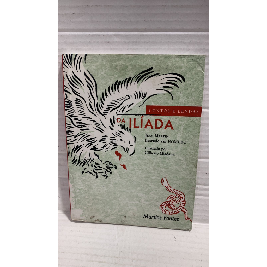 LIVRO - Contos e Lendas da Ilíada - Baseado Em Homero - Jean Martin / Gilberto Miadaira Ilustradador
