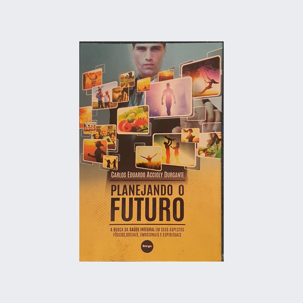 LIVRO: Planejando o futuro - a busca da saúde integral em seus aspectos físicos, sociais, emocionais e epirituais