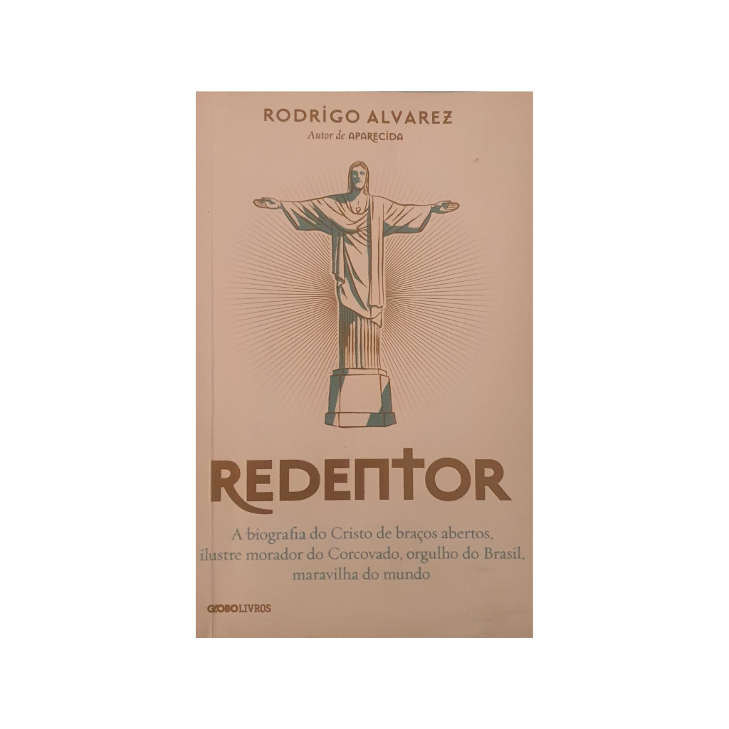 LIVRO: Redentor - a biografia do cristo de braços abertos, ilustre morador do corcovado, orgulho do brasil, maravilha do mundo