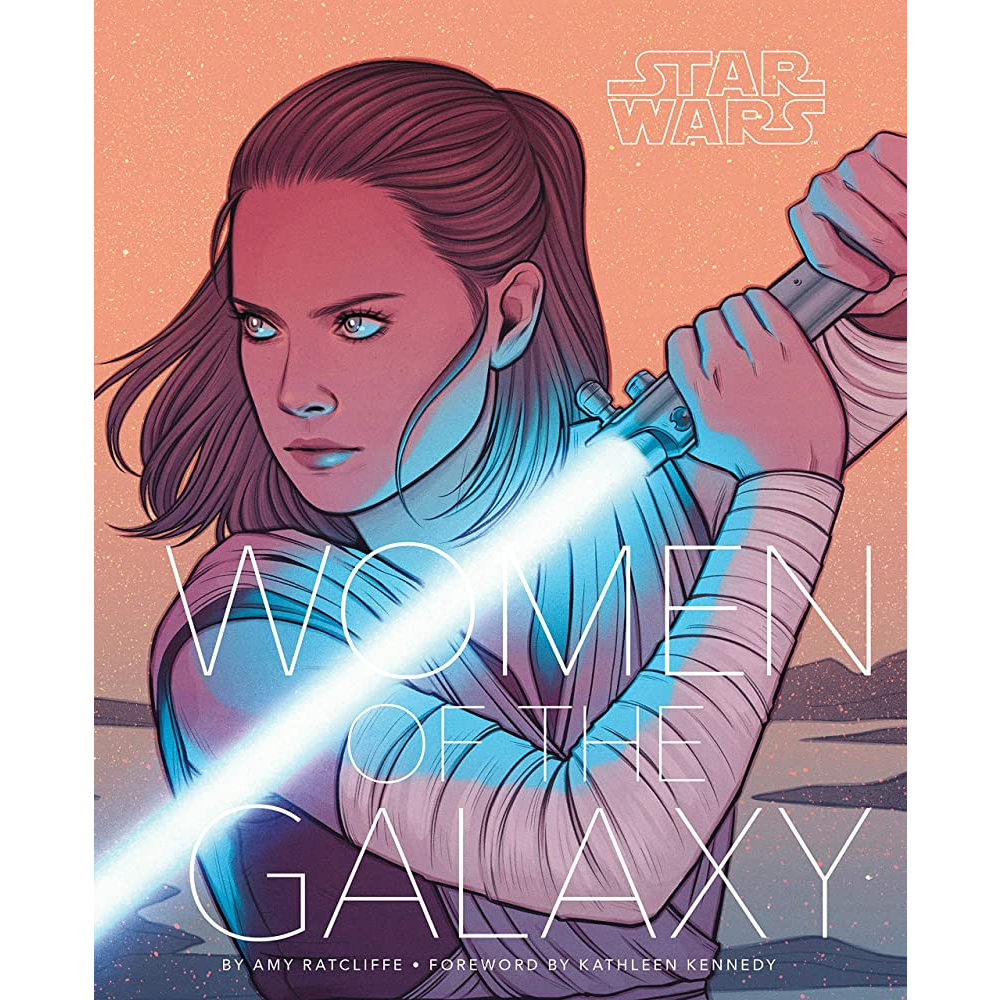 Women Of The Galaxy - By Amy Ratcliffe - Foreword By Kathleen Kennedy / Star Wars
