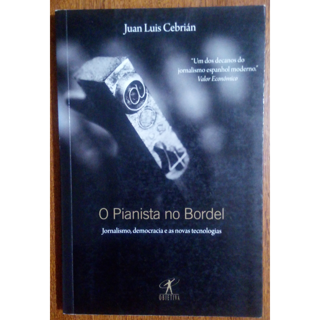 Livro - O Pianista no Bordel: Jornalismo, Democracia e as Novas Tecnologias (Juan Luis Cebrián)