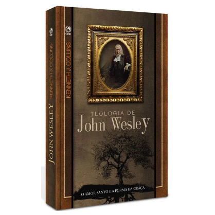 Teologia de John Wesley - Kenneth Collins
