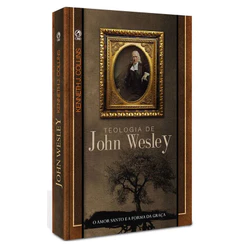 Teologia de John Wesley - Kenneth Collins