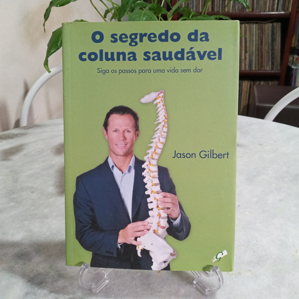Livro: O segredo da coluna vertebral : siga os passos para uma vida sem dor - Jason Gilbert
