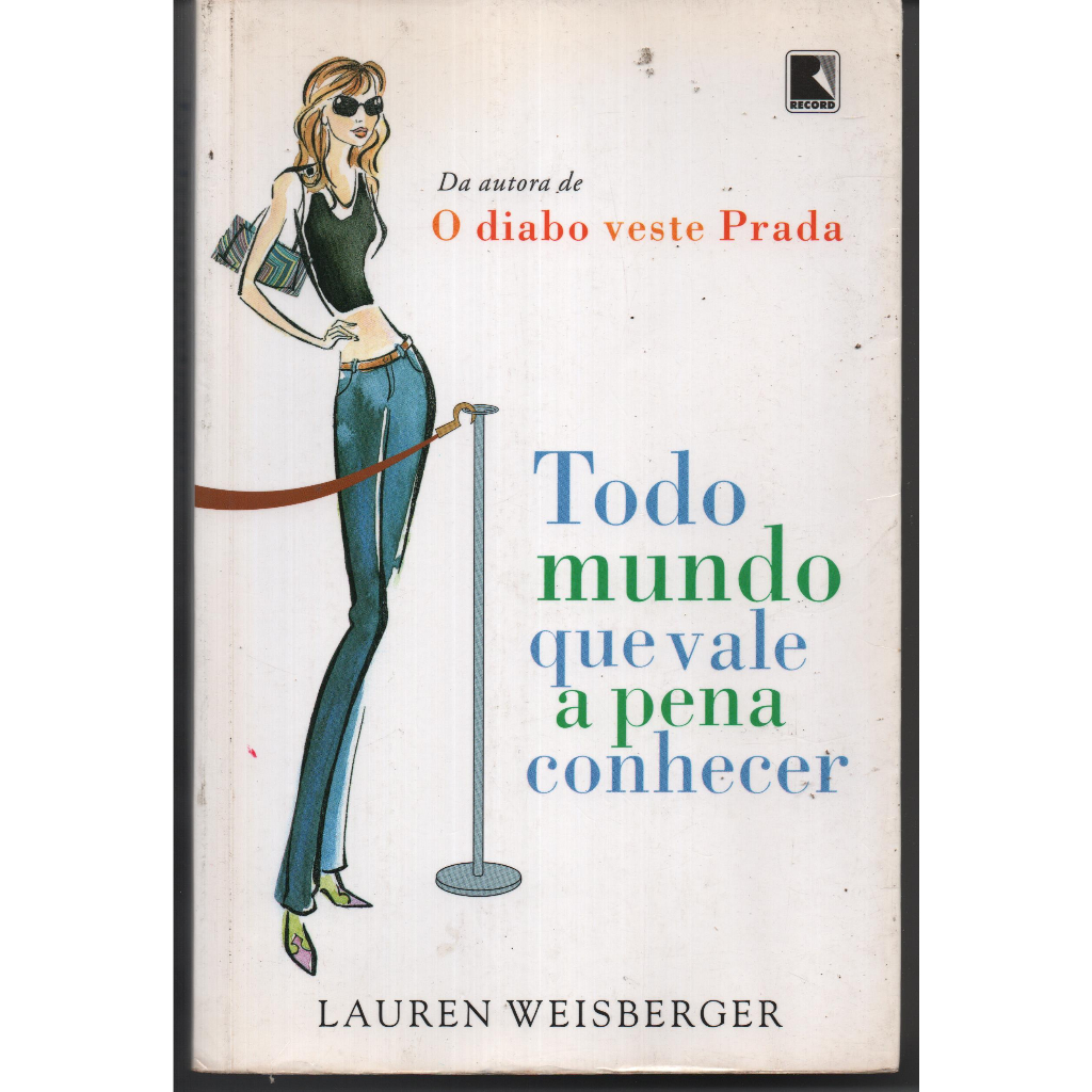 Todo mundo que vale a pena conhecer - Lauren Weisberger