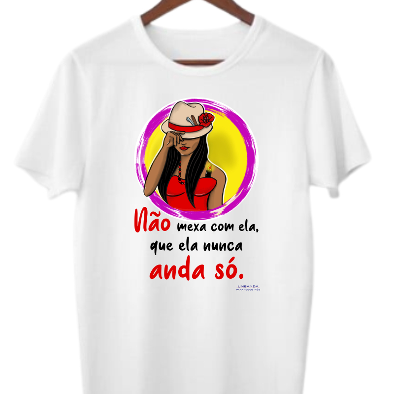 Camisa - Umbanda para todos nós - Aláfia - Pomba Gira - Não mexa com ela, que ela não anda só