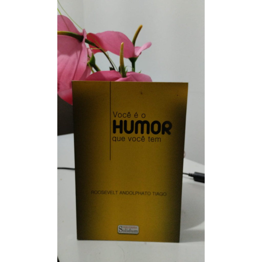 Roosevelt Andolphato Tiago - Você é o Humor Que Você Tem - Livro Usado