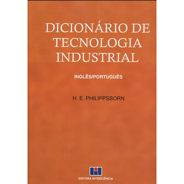 Dicionário de Tecnologia Industrial: Inglês Português - H. P. PHILIPPSBORN