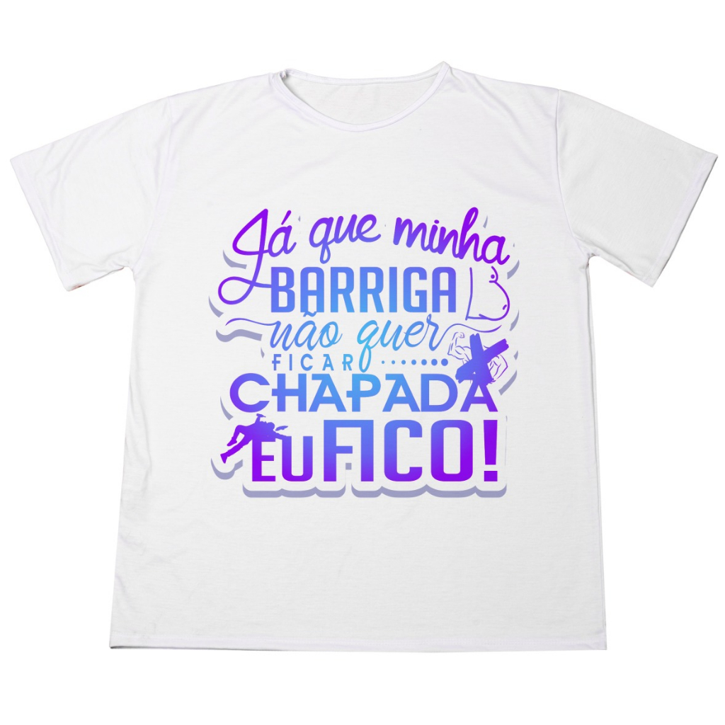 Blusa Personalizada Frases Já Que Minha Barriga Não Quer Ficar Chapada Eu Fico Alta Qualidade E Durabilidade Anti-pilling 100% Poliéster PROMOÇÃO