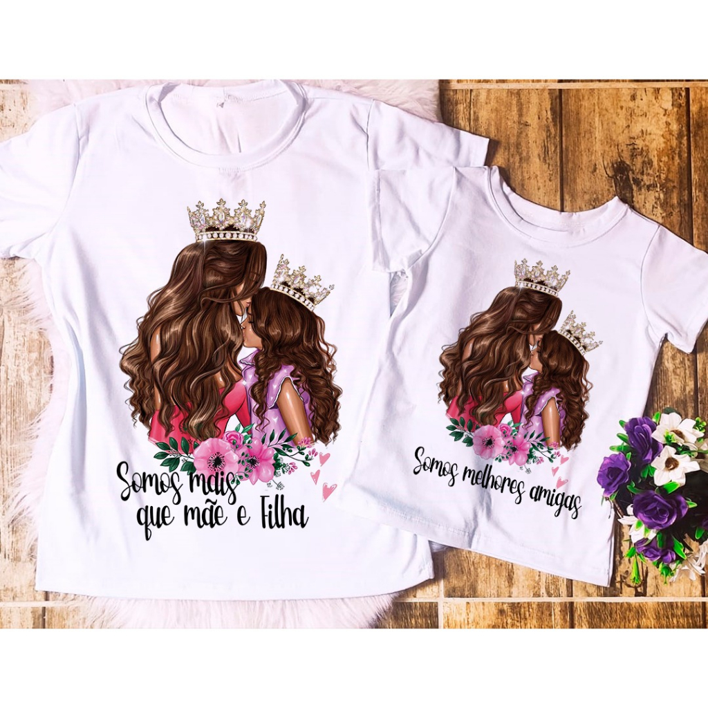CAMISETA MÃE E FILHA - 2 ADULTO - SOMOS MAIS QUE MÃE E FILHA SOMOS MELHORES AMIGAS