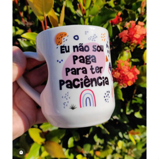 Caneca 2ª Linha Não sou Paga para ter Paciência