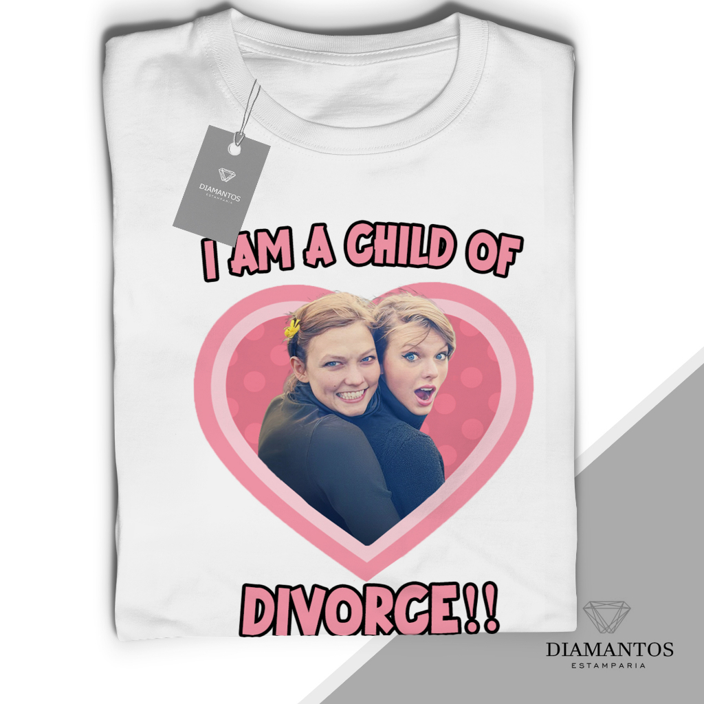 Camiseta Unissex I Am a Child Of Divorce Taylor Swift e Karlie Kloss Unissex e Babylook Malha Elastano