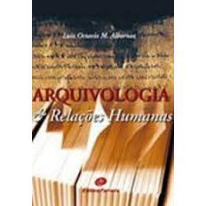 Arquivologia & Relações Humanas - Luiz Octavio M. Albornoz