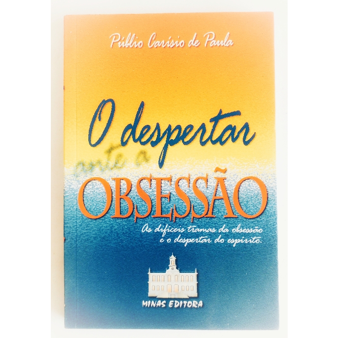 O DESPERTAR ANTE A OBSESSÃO, Públio Carísio de Paula