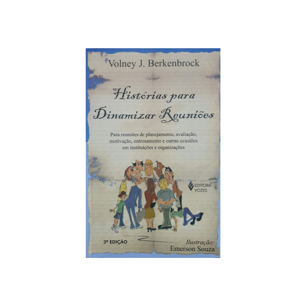 LIVRO: Histórias para dinamizar reuniões - Para reuniões de planejamento, avaliação, motivação, entrosamento e outras ocasiões em instituições e organizações