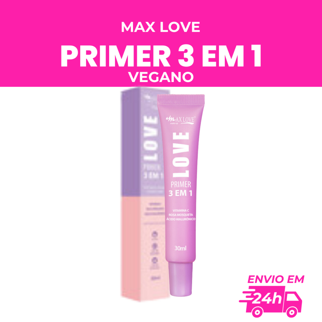 PRIMER 3 EM 1 MAX LOVE - VEGANO COM VITAMINA C, ÓLEO DE ROSA MOSQUETA E ÁCIDO HIALURÔNICO E MANTEIGA DE KARITÉ