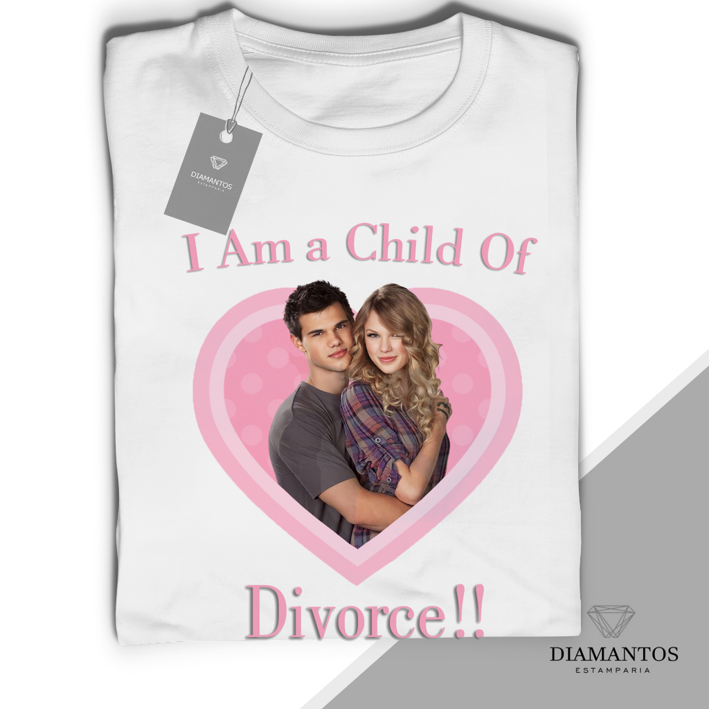 Camiseta Unissex I Am a Child Of Divorce Taylor Swift e Taylor Lautner Unissex e Babylook Malha Elastano
