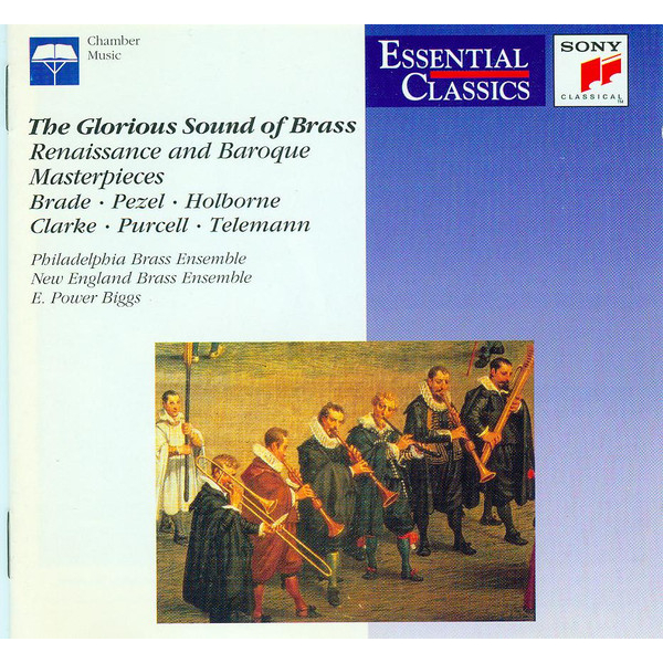 The Glorious Sound Of Brass  - Brade• Pezel • Holborne* • Clarke• Purcell• Telemann*, Philadelphia Brass Ensemble, New England Brass Ensemble, E. Power Biggs –(Renaissance And Baroque Masterpieces) - áudio cd