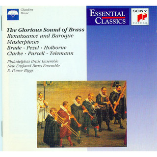The Glorious Sound Of Brass  - Brade• Pezel • Holborne* • Clarke• Purcell• Telemann*, Philadelphia Brass Ensemble, New England Brass Ensemble, E. Power Biggs –(Renaissance And Baroque Masterpieces) - áudio cd