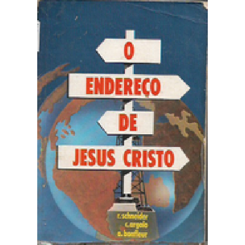 O Endereço de Jesus Cristo - R Schneider C Argolo  - A  Banfleur