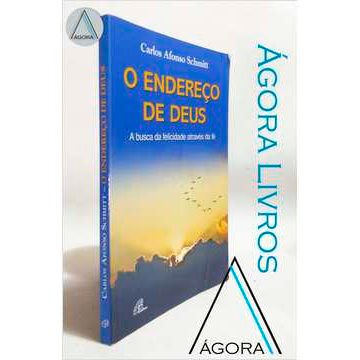 O Endereço de Deus - a Busca da Felicidade Através da Fé Carlos Afonso Schmitt