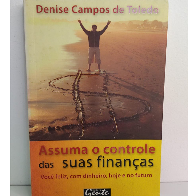 Assuma o controle das suas finanças. Livros de capa comum Autor Denise Campos de Toledo