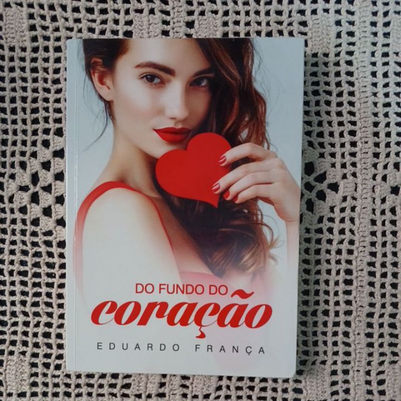 DO FUNDO DO CORAÇÃO.  EDUARDO FRANÇA. ROMANCE ESPÍRITA