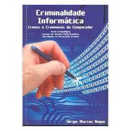 Criminalidade Informática Crimes e Criminosos do Computador - Sérgio Marcos Roque