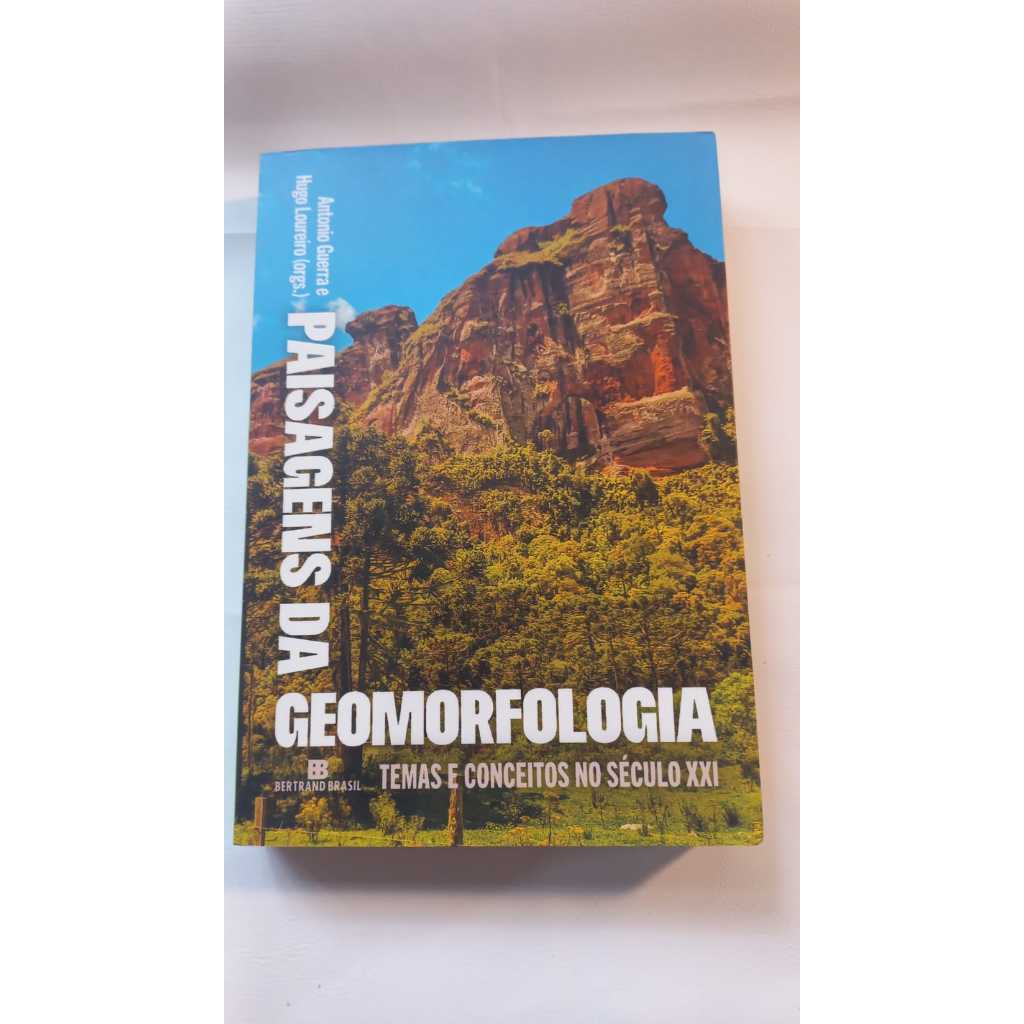Paisagens da geomorfologia: Temas e conceitos no século XXI - Antonio José Teixeira Guerra